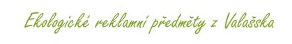 Ekologick� reklamn� predmety z Vala��ka